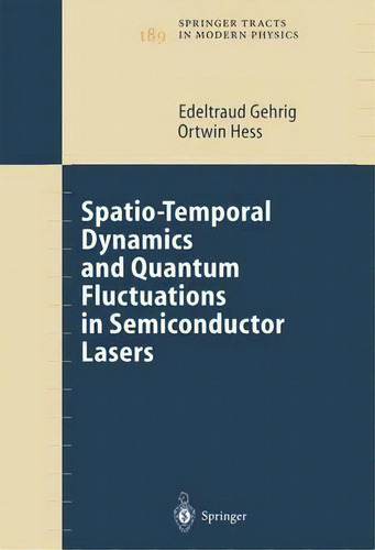 Spatio-temporal Dynamics And Quantum Fluctuations In Semiconductor Lasers, De Edeltraud Gehrig. Editorial Springer Verlag Berlin Heidelberg Gmbh Co Kg, Tapa Dura En Inglés