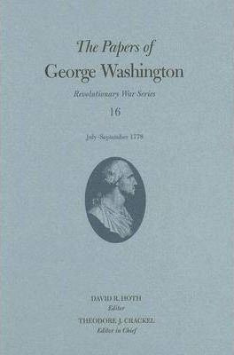 The Papers Of George Washington V. 16; July-september 177...
