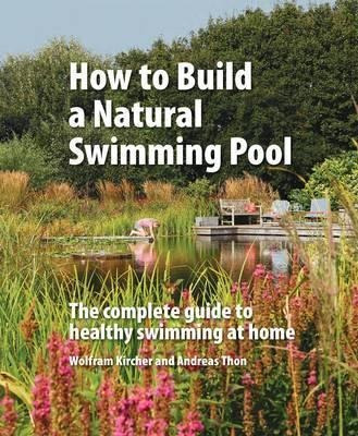 How To Build A Natural Swimming Pool - Wolfram Kircher (h...
