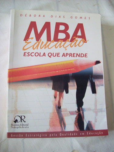 Livro: Mba Educação - Escola Que Aprende - Débora Dias Gomes