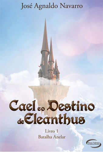 Cael E O Destino De Eleanthus - Vol.1, De José  Agnaldo Navarro. Editora Novo Século, Capa Dura Em Português