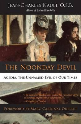 The Noonday Devil : Acedia, The Unnamed Evil Of Our Times