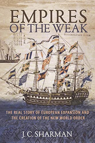 Empires Of The Weak: The Real Story Of European Expansion And The Creation Of The New World Order, De Sharman, J. C.. Editorial Princeton University Press, Tapa Blanda En Inglés