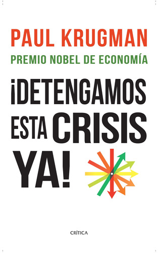¡Detengamos esta crisis ya!, de KRUGMAN, Paul. Serie Las letras de Crítica Editorial Crítica México, tapa blanda en español, 2012