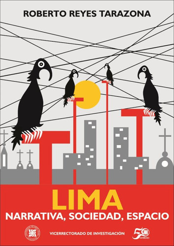 Lima. Narrativa, Sociedad, Espacio., De Roberto Reyes Tarazona. Editorial Peru-silu, Tapa Blanda, Edición 2019 En Español