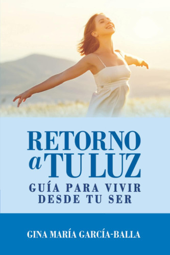 Libro Retorno A Tu Luz Guía Para Vivir Desde Tu Ser (spanis