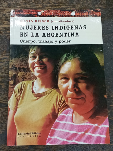 Mujeres Indigenas En La Argentina * Cuerpo Trabajo Y Poder *