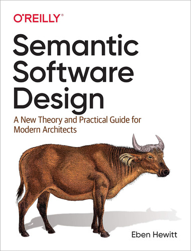 Semantic Software Design: A New Theory And Practical Guide F