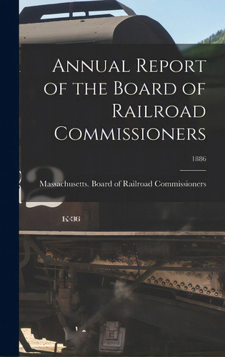 Annual Report Of The Board Of Railroad Commissioners; 1886, De Massachusetts Board Of Railroad Comm. Editorial Legare Street Pr, Tapa Dura En Inglés