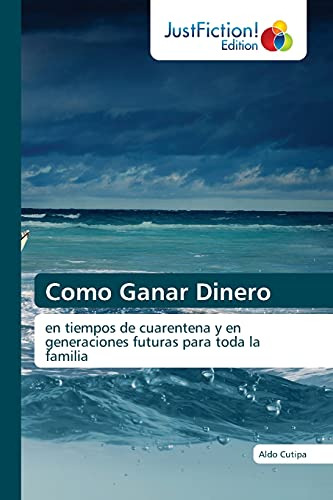 Como Ganar Dinero: En Tiempos De Cuarentena Y En Generacione