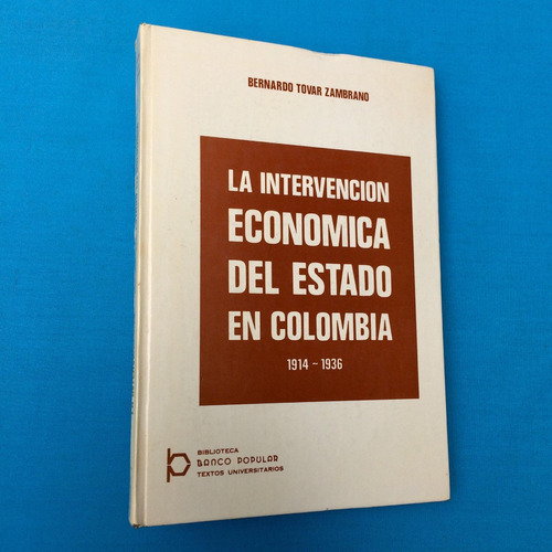 Intervención Económica Del Estado En Colombia 1936 B Tovar