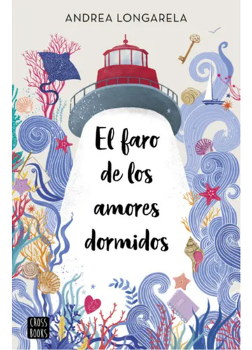 El Faro De Los Amores Dormidos, De Longarella; Andrea. Editorial Crossbooks Chile, Tapa Blanda, Edición 1 En Español, 2023