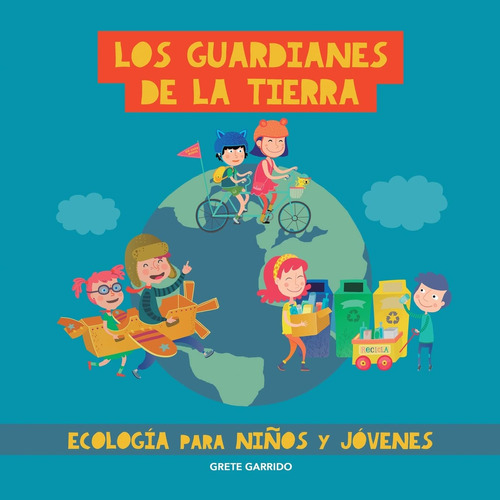 Los Guardianes De La Tierra. Ecología Para Niños Y Jóve 