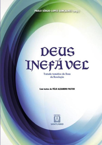 Deus Inefavel: Deus Inefavel, De Goncalves, Paulo Sergio Lopes. Editora Santuario, Capa Mole, Edição 1 Em Português, 2015