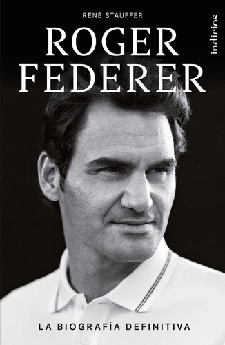 Roger Federer: La Biografía Definitiva, De René Stauffer. Serie Tenis, Vol. Único. Editorial Urano, Tapa Blanda, Edición Original En Español, 2021