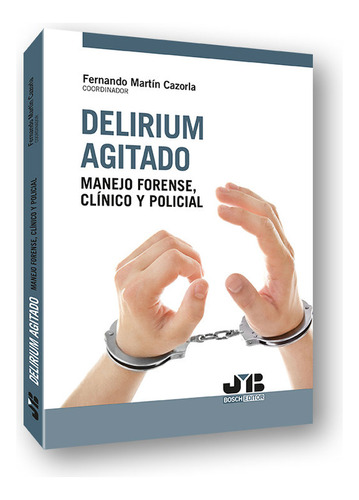 Delirium Agitado Manejo Forense Clinico - Martin Cazorla, Fe