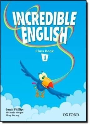 Incredible English 1 Class Book - Phillips Sarah / Morgan M