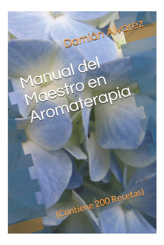 Libro: Manual Del Maestro En Aromaterapia: (contiene 200