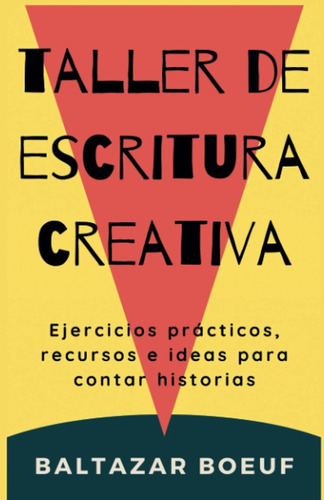 Taller De Escritura Creativa: Practicos Ejercicios, Recurr..