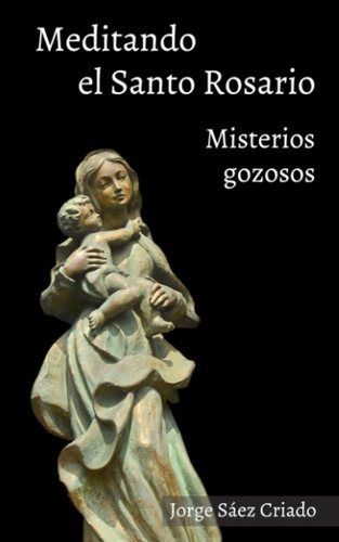 Libro: Meditando El Santo Rosario: Misterios Gozosos (spanis