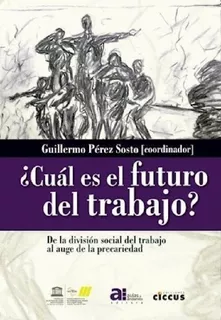 Cual Es El Futuro Del Trabajo - Perez Sosto Guillermo (coor