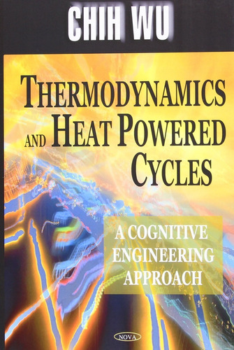 Thermodynamics And Heat Powered Cycles Chih Wu