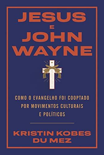 Libro Jesus E John Wayne Como O Evangelho Foi Cooptado Por M