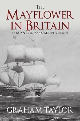 The Mayflower In Britain : How An Icon Was Made I (hardback)