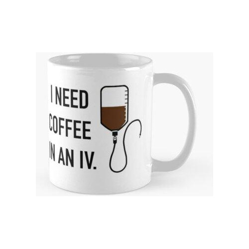 Taza Necesito Café En Una Intravenosa Calidad Premium