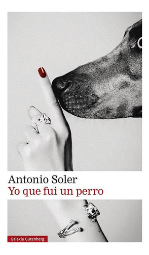 Libro: Yo Que Fui Un Perro. Soler, Antonio. Galaxia Gutenber