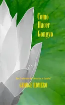 Comprar Como Hacer Gongyo: Liturgia Del Budismo De Nichiren Daishonin, De Romero, George. Editorial Createspace, Tapa Blanda En Español
