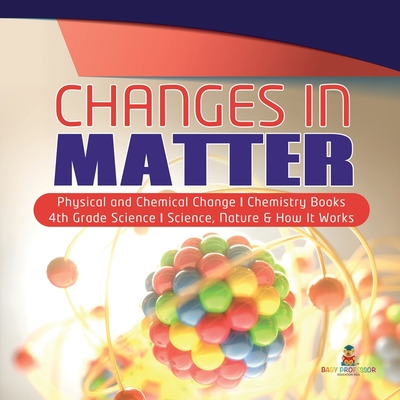 Libro Changes In Matter Physical And Chemical Change Chem...