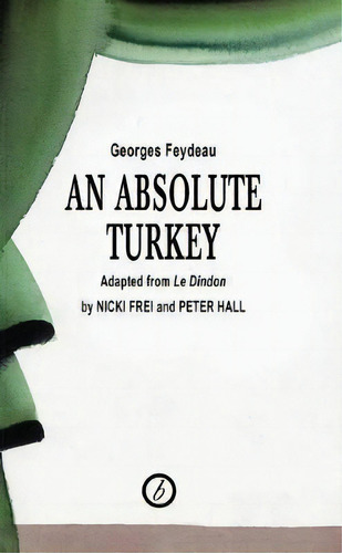 Absolute Turkey(trans. Nicki Frei/peter Hall), De Georges Feydeau. Editorial Bloomsbury Publishing Plc, Tapa Blanda En Inglés