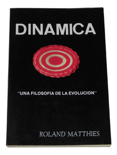Dinamica: Una Filosofia De La Evolucion / Roland Matthies