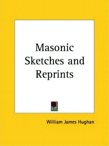Masonic Sketches, De William James Hughan., Vol. 1. Editorial Kessinger Publishing Co, Tapa Blanda En Inglés