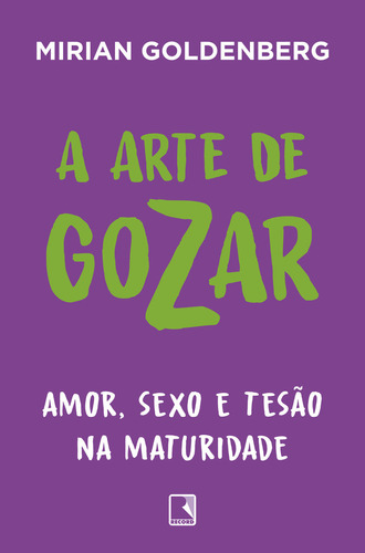 A arte de gozar, de Mirian Goldenberg. Editora Record, capa mole em português