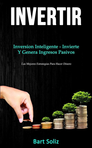 Libro Invertir: Inversion Inteligente - Invierte Y Gener Lcg