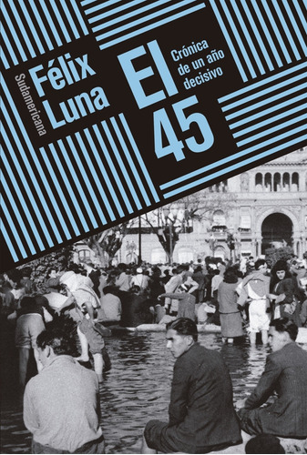 El 45 - Cronica De Un Año Decisivo- Felix Luna 