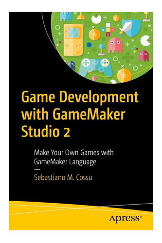 Livro: Desenvolvimento De Jogos Com O Gamemaker Studio 2: Ma