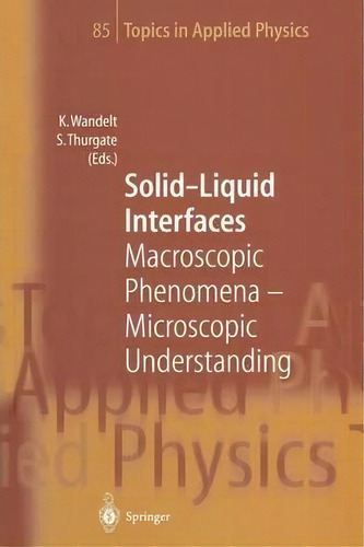 Solid-liquid Interfaces : Macroscopic Phenomena - Microscopic Understanding, De Klaus Wandelt. Editorial Springer-verlag Berlin And Heidelberg Gmbh & Co. Kg, Tapa Blanda En Inglés