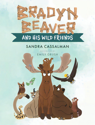 Bradyn Beaver And His Wild Friends, De Cassalman, Sandra. Editorial Friesenpr, Tapa Dura En Inglés