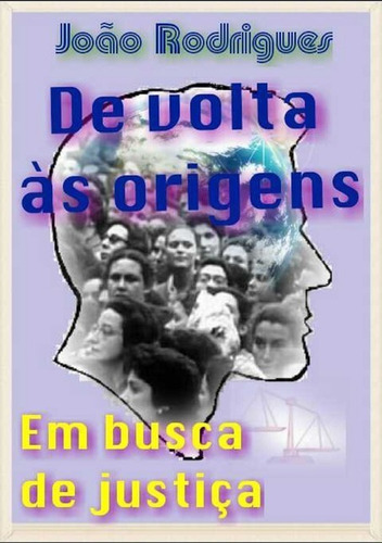 De Volta Às Origens: Em Busca De Justiça, De João Rodrigues Vieira. Série Não Aplicável, Vol. 1. Editora Clube De Autores, Capa Mole, Edição 1 Em Português, 2016