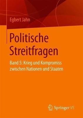 Politische Streitfragen : Band 5: Krieg Und Kompromiss Zw...