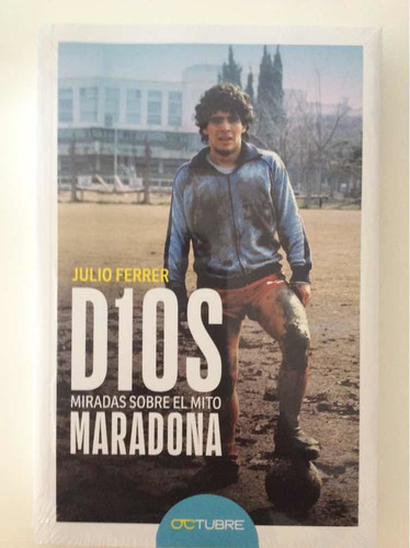 Maradona Miradas Sobre El Mito Julio Ferrer Nuevo En Celofan