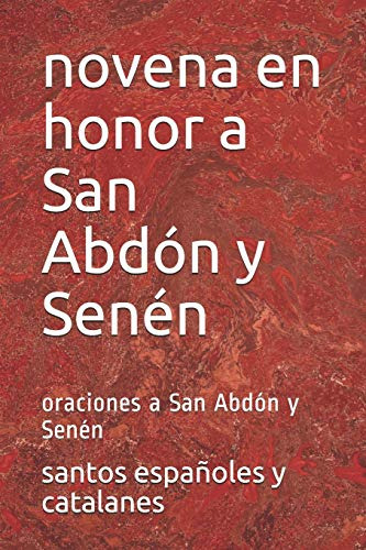 Novena En Honor A San Abdon Y Senen: Oraciones A San Abdon Y