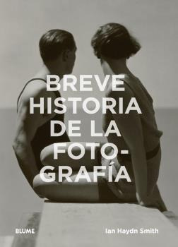 Breve Historia De La Fotografia - Haydn Smith - Blume