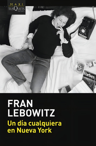 Un Dia Cualquiera En Nueva York, De Fran Lebowitz., Vol. 1. Editorial Maxi-tusquets, Tapa Blanda En Español