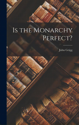 Is The Monarchy Perfect?, De Grigg, John 1924-. Editorial Hassell Street Pr, Tapa Dura En Inglés