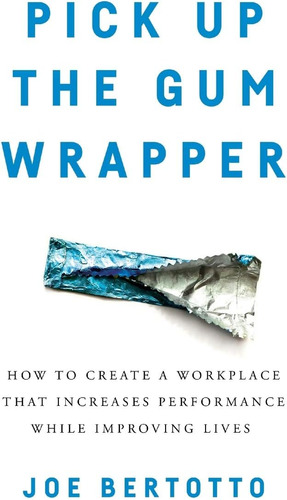 Libro: Pick Up The Gum How To Create A Workplace That While