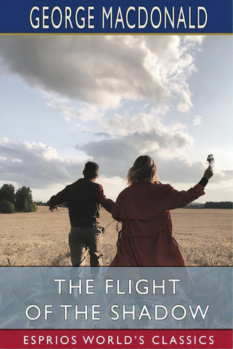 The Flight Of The Shadow (esprios Classics), De Macdonald, George. Editorial Blurb Inc, Tapa Blanda En Inglés